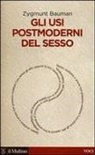 Zygmunt Bauman - Gli usi postmoderni del sesso