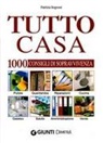 Patrizia Rognoni - Tutto casa. 1000 consigli di sopravvivenza