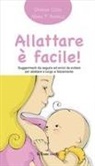 Giorgia Cozza, Maria Francesca Agnelli - Allattare è facile! Suggerimenti da seguire ed errori da evitare per allattare a lungo e felicemente