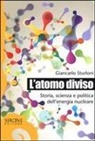 Giancarlo Sturloni - L' atomo diviso. Storia, scienza e politica dell'energia nucleare