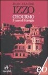 Jean-Claude Izzo - Chourmo. Il cuore di Marsiglia