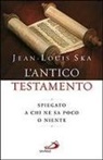 Jean-Louis Ska - L' Antico Testamento. Spiegato a chi ne sa poco o niente