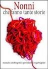 W. Caponi, G. Magini - Nonni che fanno tante storie. Manuale autobiografico per relazioni ingarbugliate
