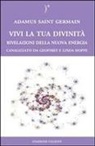 Geoffrey Hoppe, Linda Hoppe, Adamus Saint German, Pietro Abbondanza - Vivi la tua divinità. Rivelazioni della nuova energia
