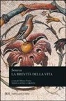 Lucio Anneo Seneca, Alfonso Traina - La brevità della vita. Testo latino a fronte