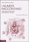 M. Elisabetta Angius, M. M. Rossi - I numeri raccontano. Dalle fiabe all'aritmetica: cominciamo a contare