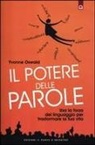 Yvonne Oswald - Il potere delle parole. Usa la forza del linguaggio per trasformare la tua vita
