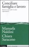 Manuela Naldini, Chiara Saraceno - Conciliare famiglia e lavoro. Vecchi e nuovi patti tra sessi e generazioni