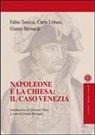Gianni Bernardi, Fabio Tonizzi, Carlo Urbani - Napoleone e la chiesa: il caso Venezia