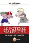 Raul Salvucci - Le potenze malefiche. Come operano. Come si combattono