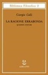 Giorgio Colli, E. Colli - La ragione errabonda. Quaderni postumi