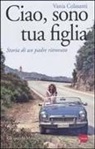 Vania Colasanti - Ciao, sono tua figlia. Storia di un padre ritrovato