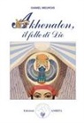 Daniel Meurois - Akhenaton. Il folle di Dio