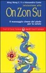 Alessandro Conte, C. Y. Ming Wong - Iniziazione allo On Zon Su. Il massaggio cinese del piede per la salute