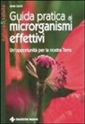 Anne Lorch - Guida pratica ai microrganismi effettivi. Un'opportunità per la nostra terra