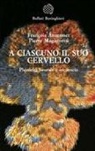 François Ansermet, Pierre Magistretti - A ciascuno il suo cervello. Plasticità neuronale e inconscio