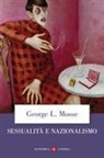 George L. Mosse - Sessualità e nazionalismo. Mentalità borghese e rispettabilità