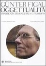 Günter Figal, A. Cimino - Oggettualità, esperienza ermeneutica e filosofia. Testo tedesco a fronte