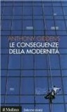 Anthony Giddens - Le conseguenze della modernità. Fiducia e rischio, sicurezza e pericolo