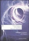 Enrico Giannetto - Un fisico delle origini. Heidegger, la scienza e il rapporto con la natura