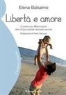 Elena Balsamo - Libertà e amore. L'approccio Montessori per un'educazione secondo natura