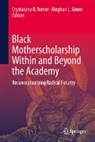 Meghan L. Green, L Green, Crystasany R Turner, Crystasany R. Turner - Black Motherscholarship Within and Beyond the Academy