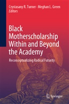 Meghan L. Green, L Green, Crystasany R Turner, Crystasany R. Turner - Black Motherscholarship Within and Beyond the Academy