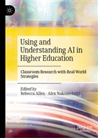 Rebecca Allen, Nakonechnyi, Alex Nakonechnyi - Using and Understanding AI in Higher Education