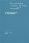 Tano Barth, Enzo Bastian, Nicolas Béguin, Gré Chappuis, Grégoire Chappuis, Stéphane Grodecki... - La profession d’avocat en 2025 : quo vadis ?