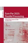 Pedro C Diniz, Pedro C. Diniz, Diana Goehringer, Wolfgang Nagel - Euro-Par 2025: Parallel Processing