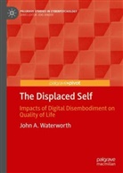 John A Waterworth, John A. Waterworth - The Displaced Self