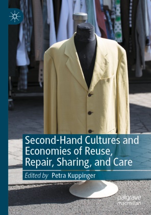 Petra Kuppinger - Second-Hand Cultures and Economies of Reuse, Repair, Sharing, and Care