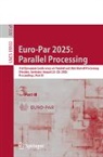 Pedro C Diniz, Pedro C. Diniz, Diana Goehringer, Wolfgang Nagel - Euro-Par 2025: Parallel Processing