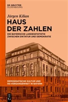 Jürgen Kilian - Demokratische Kultur und NS-Vergangenheit. Politik, Personal, Prägungen in Bayern 1945-1975: Haus der Zahlen