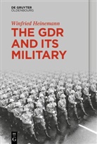 Winfried Heinemann - The GDR and Its Military