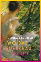 Ulrika Lagerlöf - Wo das Feuerkraut blüht (Die Norrland-Saga, Bd. 2)