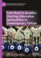 H. Sule Albayrak, H. Şule Albayrak, Betül Avci, Betül Avcı, Sule Albayrak - From Rumi to Buddha: Charting Alternative Spiritualities in Contemporary Türkiye
