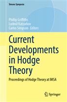 Phillip Griffiths, Ludmil Katzarkov, Carlos Simpson - Current Developments in Hodge Theory