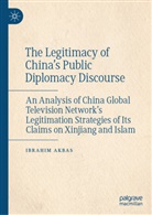 Ibrahim Akbas - The Legitimacy of China's Public Diplomacy Discourse