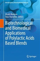 Bayraktar, O&amp; Bayraktar, Oguz Bayraktar, Oğuz Bayraktar, Visakh Maniyan, Visakh P M... - Biotechnological and Biomedical Applications of Polylactic Acids Based Blends