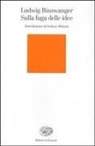 Ludwig Binswanger - Sulla fuga delle idee