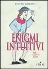 Pietro Gorini, M. R. Paradisi Miconi, Francesco Partesano - Enigmi intuitivi per menti agili