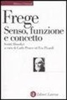 Gottlob Frege, C. Penco, E. Picardi - Senso, funzione e concetto. Scritti filosofici 1891-1897
