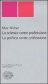 Max Weber - La scienza come professione. La politica come professione