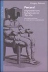 Gregory Bateson, P. Bertrando - Perceval. Un paziente narra la propria psicosi, 1830-1832