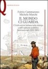 Fulvio Cammarano, Michele Marchi - Il mondo ci guarda. L'unificazione italiana nella stampa e nell'opinione pubblica internazionali (1859-1861)