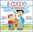 Bruno Ferrero, Anna Peiretti - Il Credo raccontato ai bambini