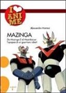 Alessandro Montosi - Mazinga. Da Mazinga Z al Mazinkaiser: l'epoea di un guerriero robot!