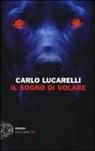 Carlo Lucarelli - Il sogno di volare