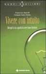 Carmelo Fiorito, Francesco Martelli - Vivere con intuito. Riscopri la tua capacità di avere buone intuizioni